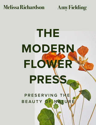 Modern Flower Press: Preserving The Beauty of Nature (HB)